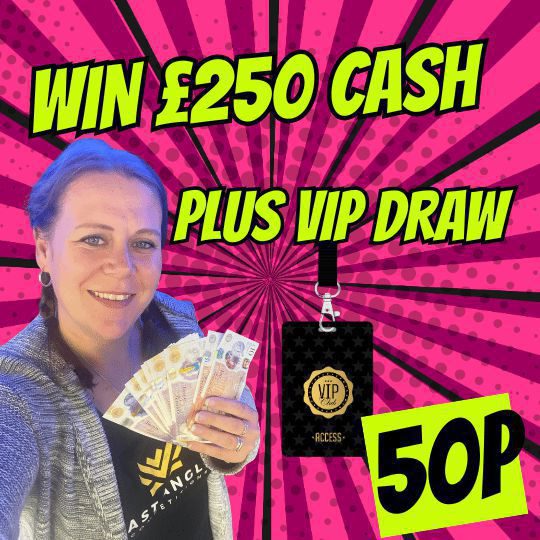 WIN £250 CASH FOR JUST 50p + VIP DRAW