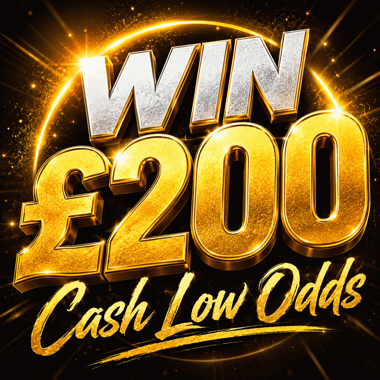 WIN £200 CASH LOW ODDS QUICKIE