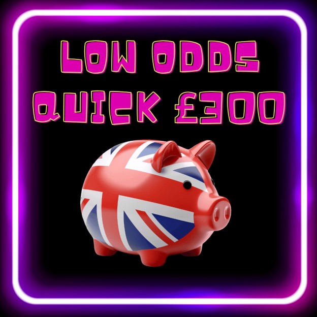 LOW ODDS QUICK £300