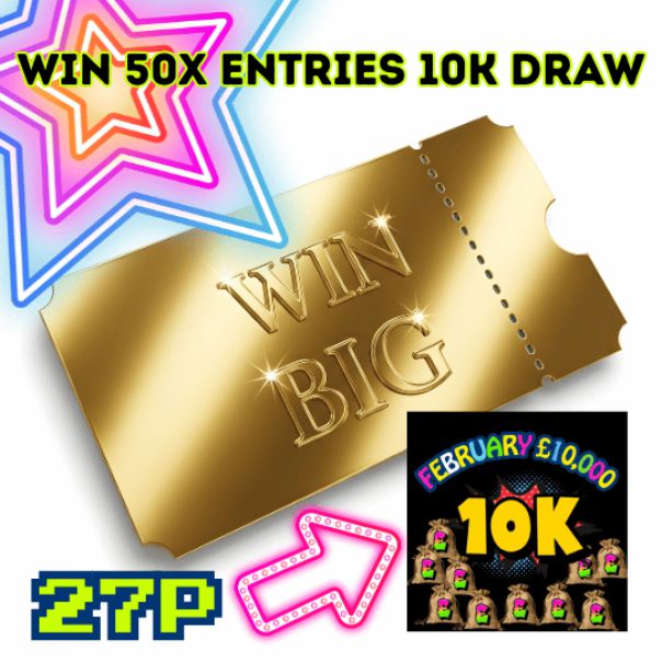 WIN 50x ENTRIES INTO THE £10,000 DRAW