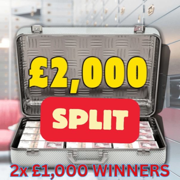 £2,000 SPLIT ONE TICKET TWO CHANCES TO WIN £1,000 CASH