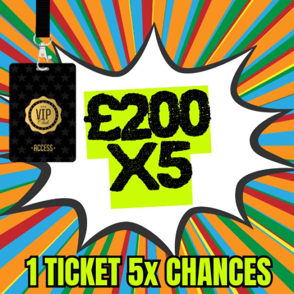 5X £200 WINNERS + VIP DRAW