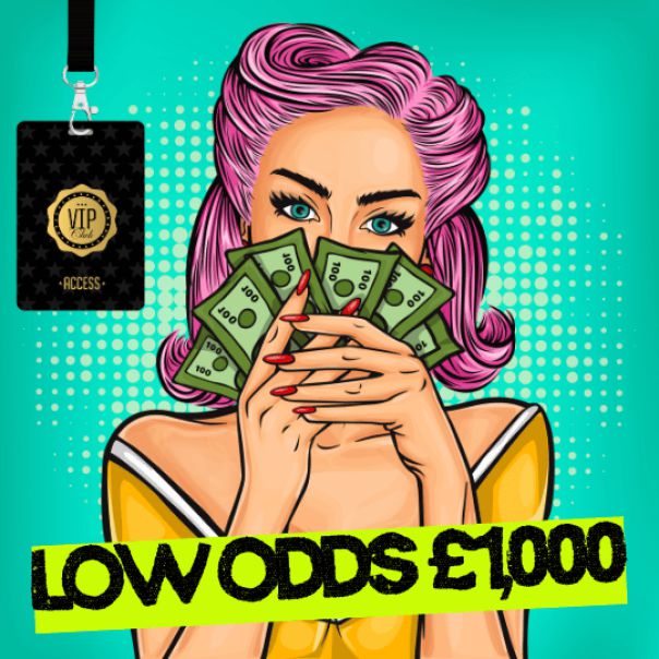 LOW ODDS £1,000 CASH + VIP DRAW