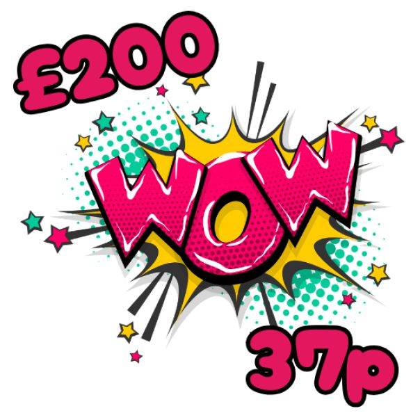 WOW - £200 FOR AS LITTLE AS 37p