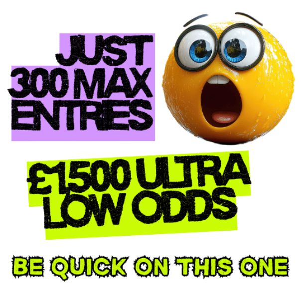 WOW £1,500 ULTRA LOW ODDS - JUST 300 ENTRIES
